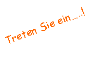 Textfeld: Treten Sie ein..!
