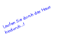 Textfeld: Laufen Sie durch das Haus hindurch..:!